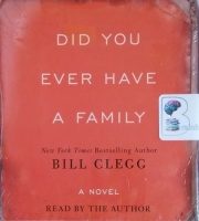 Did You Ever Have a Family written by Bill Clegg performed by Bill Clegg on CD (Unabridged)